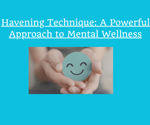 Havening Technique: A Powerful Approach to Mental Wellness