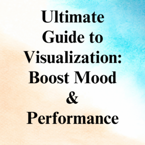 Ultimate Guide to Visualization: Boost Mood & Performance